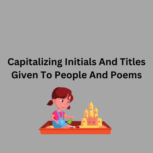 Capitalizing Initials And Titles Given To People And Poems